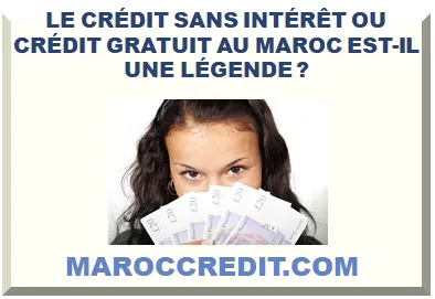 LE CRÉDIT SANS INTÉRÊT OU CRÉDIT GRATUIT AU MAROC UNE LÉGENDE ?